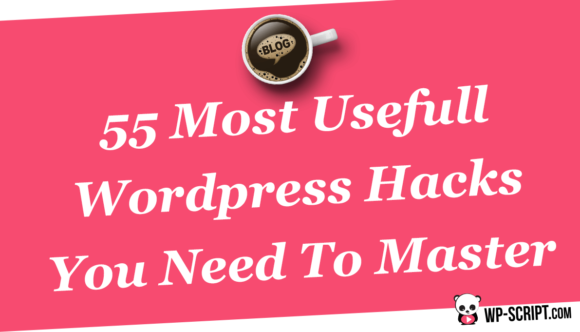 55 Most Usefull Wordpress Hacks You Need To Master