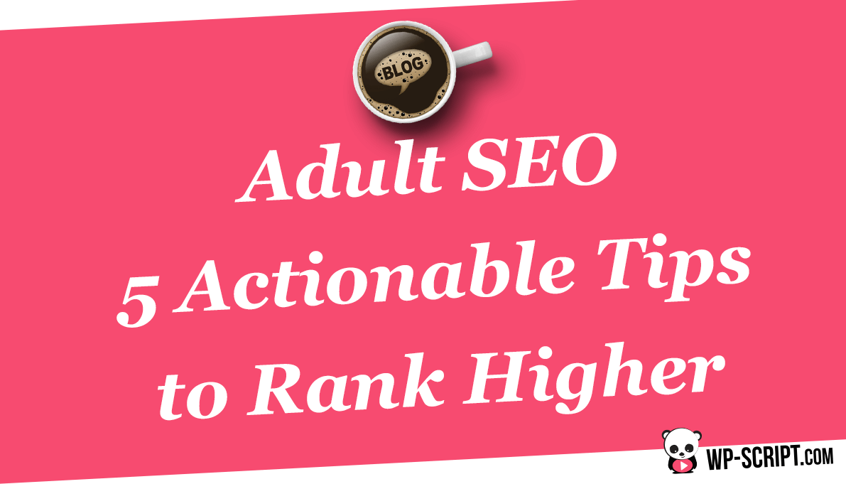 Adult SEO: 5 Actionable Tips to Rank Higher